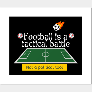 Football is a tactical battle, Not a political tool Posters and Art